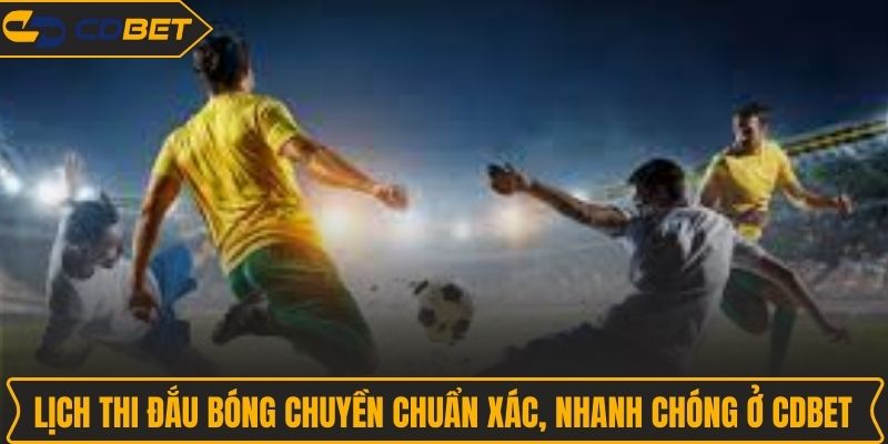 Lịch Thi Đấu Bóng Chuyền Chuẩn Xác, Nhanh Chóng Ở CDBET