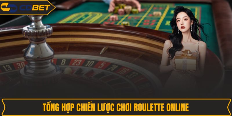 Tổng hợp chiến lược chơi Roulette Online